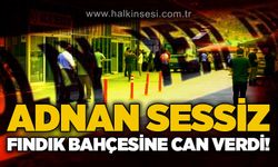 Adnan Sessiz fındık bahçesinde can verdi!