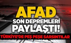 AFAD son depremleri paylaştı! Türkiye'de peş peşe sarsıntılar