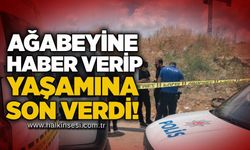 Ağabeyine haber verip yaşamına son verdi!