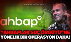 Ahbaplar Suç Örgütü'ne yönelik 3 ilde eş zamanlı operasyon: 112 şüpheli hakkında adli işlem!
