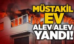 Müstakil ev alev alev yandı!
