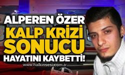 Alperen Özer kalp krizi sonucu hayatını kaybetti!