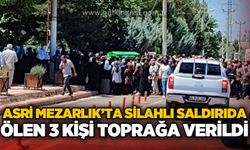 Asri Mezarlık'ta silahlı saldırıda ölen 3 kişi toprağa verildi