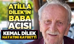 Atilla Dilek'in baba acısı: Kemal Dilek'ten acı haber