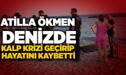 Atilla Ökmen denizde kalp krizi geçirip hayatını kaybetti
