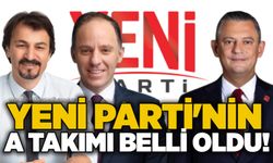 Yeni Parti'nin A takımı belli oldu!