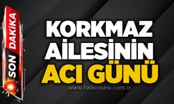 Korkmaz ailesinin acı günü