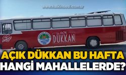 "Açık Dükkan" bu hafta hangi mahallelerde?