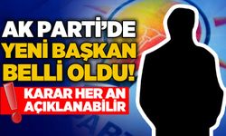 AK Parti'de yeni başkan belli oldu: Karar her an açıklanabilir