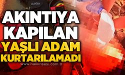 Akıntıya kapılan yaşlı adam kurtarılamadı