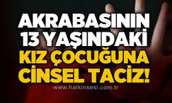 Akrabasının kız çocuğuna c*nsel istismarda bulundu!