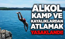 Alkol, kamp ve kayalıklardan atlamak yasaklandı!