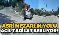 Asri Mezarlık yolu tadilat bekliyor