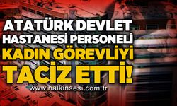 Atatürk Devlet Hastanesi personeli kadın görevliyi t*ciz etti!