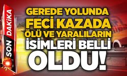 Gerede yolunda feci kazada ölü ve yaralıların isimleri belli oldu!
