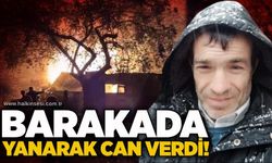 Barakada yanarak can verdi!