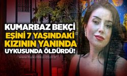 Kumarbaz bekçi, eşini 7 yaşındaki kızının yanında uykusunda ö*dürdü!