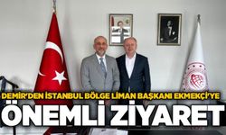 Demir'den İstanbul Bölge Liman Başkanı Ekmekçi'ye önemli ziyaret