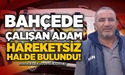 Bahçede çalışan adam hareketsiz halde bulundu!