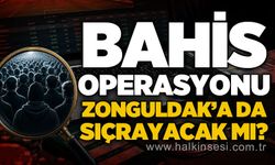 Bahis operasyonu, Zonguldak’a da sıçrayacak mı?