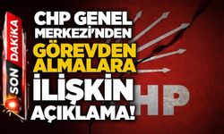 CHP Genel Merkezi’nden görevden almalara ilişkin açıklama!