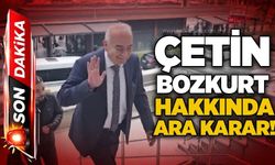 Çetin Bozkurt hakkında ara karar!