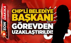 CHP'li belediye başkanı görevden uzaklaştırıldı!
