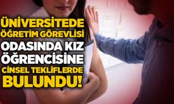 Üniversitede öğretim görevlisi odasında kız öğrencisine c*nsel tekliflerde bulundu!