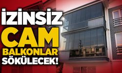 İzinsiz cam balkonlar sökülecek!
