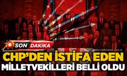 CHP'den istifa eden milletvekilleri belli oldu