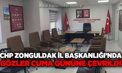 CHP Zonguldak İl Başkanlığı'nda gözler Cuma gününe çevrildi