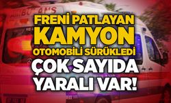 Freni patlayan kamyon otomobili sürükledi: Çok sayıda yaralı var!