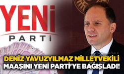 Deniz Yavuzyılmaz milletvekili maaşını YENİ Parti'ye bağışladı!