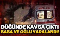 Düğünde büyük kavga: Baba ve oğlu yaralandı