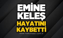 Emine Keleş hayatını kaybetti