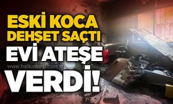 Eski koca dehşet saçtı: Evi ateşe verdi!