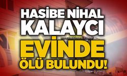 Hasibe Nihal Kalaycı evinde ölü bulundu!
