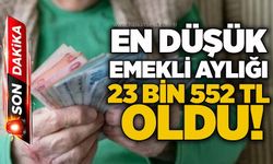 En düşük emekli aylığı 23 bin 552 TL oldu!