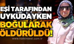 4 çocuk annesi kadın uykudayken eşi tarafından boğularak öldürüldü