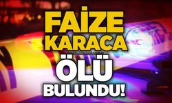 Faize Karaca ölü bulundu!