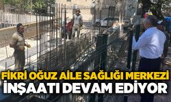Fikri Oğuz Aile Sağlığı Merkezi inşaatı devam ediyor