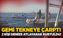 Gemi tekneye çarptı: 2 kişi denize atlayarak kurtuldu!