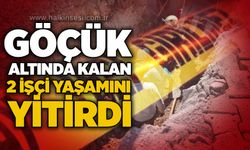 Göçük altında kalan 2 işçi yaşamını yitirdi