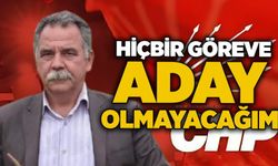 Hiçbir göreve aday olmayacağım