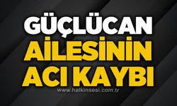 Güçlücan ailesinin acı kaybı