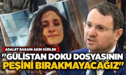 Adalet Bakanı Akın Gürlek: "Gülistan Doku dosyasının peşini bırakmayacağız"