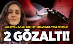 Gülistan Doku soruşturmasında yeni gelişme: 2 gözaltı!
