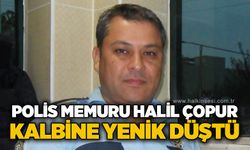 Kalp krizi geçiren polis memuru Halil Çopur'a acı veda