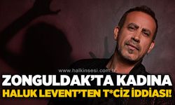 Zonguldak'ta kadına Haluk Levent tarafından c*nsel taciz iddiası!