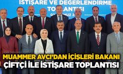 Muammer Avcı’dan İçişleri Bakanı Çiftçi ile istişare toplantısı